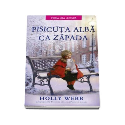 Pisicuta alba ca zapada - Holly Webb (Prima mea lectura)