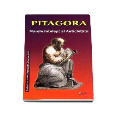 Pitagora - Ovidiu Buruiana. Marele intelept al Antichitatii