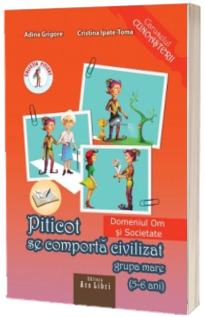 Piticot se comporta civilizat, grupa mare 5-6 ani - Domeniul Om si societate (Caruselul cunoasterii)