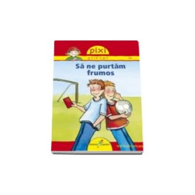 Pixi stie-tot. Sa ne purtam frumos