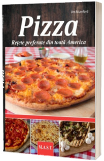 PIZZA. Retete preferate din toata America