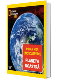 Planeta noastra. Volumul 7. Prima mea enciclopedie National Geographic