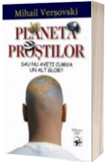 Planeta prostilor sau nu aveti cumva un alt glob?
