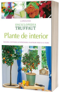 Plante de interior - Alegerea, cultivarea si intretinerea plantelor verzi si cu flori