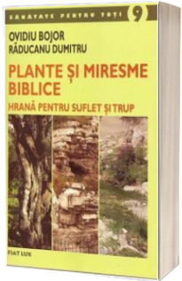 Plante si miresme biblice. Hrana pentru suflet si trup