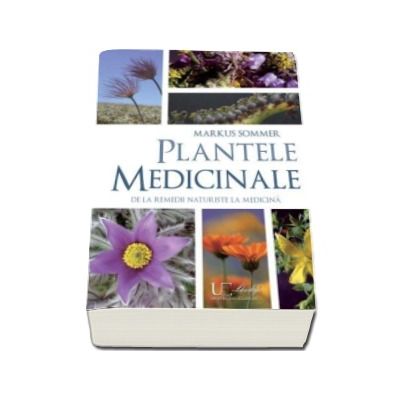 Plantele medicinale - De la remedii naturiste la medicina
