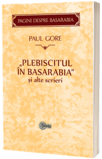 Plebiscitul in Basarabia si alte scrieri