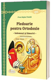 Pledoarie pentru Ortodoxie - indemnuri si lamuriri