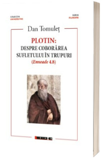 Plotin. Despre coborarea sufletului in trupuri (Enneade 4.8)