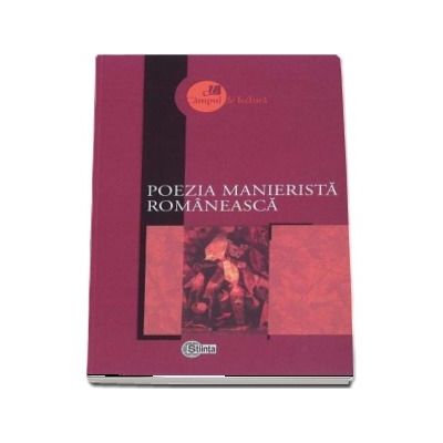 Poezia manierista romaneasca - Selectie a textelor, studiu introductiv si note bibliografice, concepte operationale si repere bibliografice de Lucia Turcanu