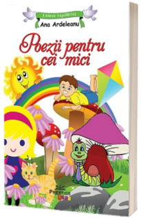 Poezii pentru cei mici - Lumea copilariei (Ana Ardeleanu)