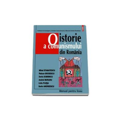 O istorie a comunismului din Romania. Manual pentru liceu - Editia a III-a