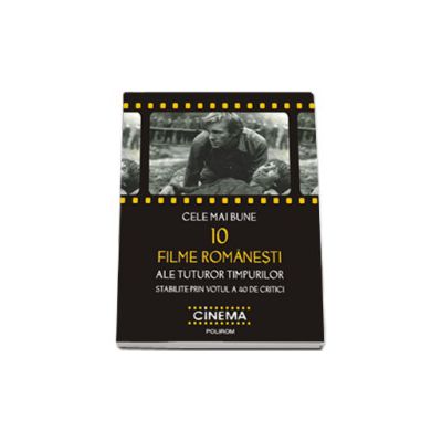 Cele mai bune 10 filme romanesti ale tuturor timpurilor stabilite prin votul a 40 de critici