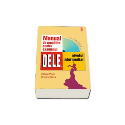 Manual de pregatire pentru examenul D.E.L.E., nivelul intermediar cu CD