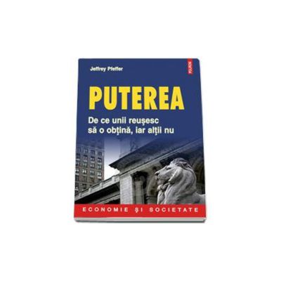 Puterea: de ce unii reusesc sa o obtina, iar altii nu - Traducere de Lucia Dos