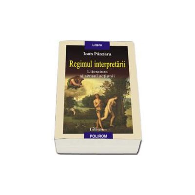 Regimul interpretarii: literatura si sensul actiunii