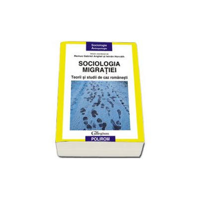 Sociologia migratiei. Teorii si studii de caz romanesti