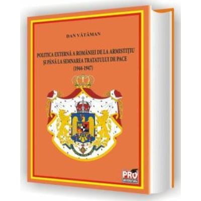 Politica externa a Romaniei de la armistitiu si pana la semnarea tratatului de pace (1944-1947)