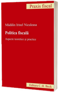 Politica fiscala. Aspecte teoretice si practice