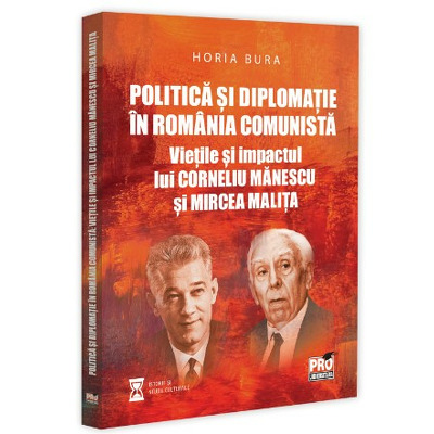 Politica si diplomatie in Romania comunista: vietile si impactul lui Corneliu Manescu si Mircea Malita