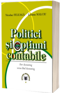 Politici si optiuni contabile (Fair Accounting versus Bad Accounting)