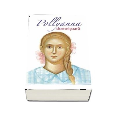 Pollyanna domnisoara - Eleanor H. Porter
