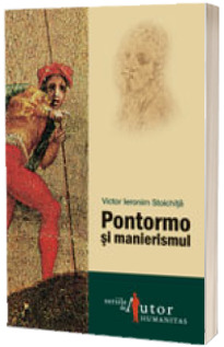 Pontormo si manierismul - Victor Ieronim Stoichita