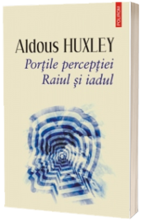 Portile perceptiei. Raiul si iadul (editia 2019)