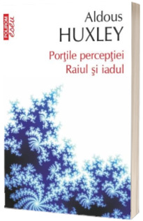 Portile perceptiei. Raiul si iadul