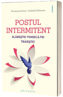 Postul intermitent. Slabeste! Vindeca-te! Traieste!