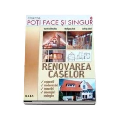Poti face si singur. Renovarea caselor reparatii, modernizari, renovari, amenajari