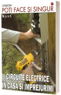 Poti face singur. Circuite electrice in casa si imprejurimi