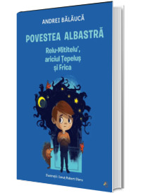 Povestea albastra. Relu-Mititelu, ariciul Tepelus si Frica