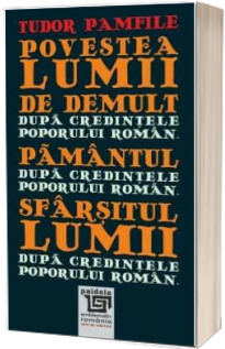 Povestea lumii de demult. Pamantul. Sfarsitul lumii dupa credintele poporului roman