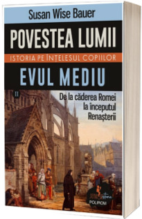Povestea lumii. Istoria pe intelesul copiilor. Volumul II: Evul Mediu