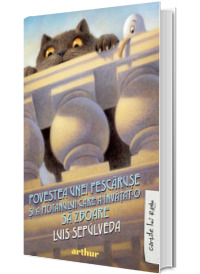 Povestea unei pescaruse si a motanului care a invatat-o sa zboare - Luis Sepulveda