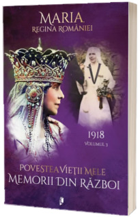 Povestea vietii mele. Memorii din razboi, 1918
