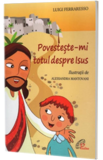 Povesteste-mi totul despre Isus
