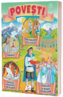 Povesti. Croitorasul ce viteaz, Lebedele, Darzul soldatel de plumb, Printesa si bobul de mazare