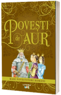 Povesti de aur. Mari povestitori romani