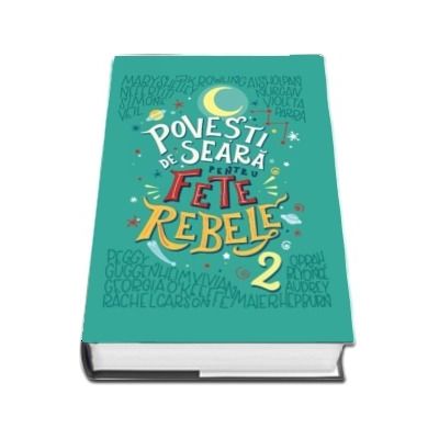 Povesti de seara pentru fete rebele. Volumul 2. Elena Favilli (Editie Hardcover)