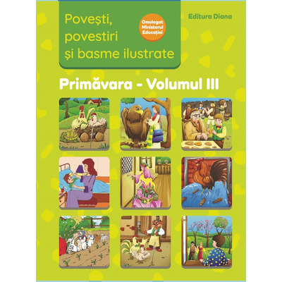 Povesti, povestiri si basme ilustrate Primavara volumul III (Material Didactic)