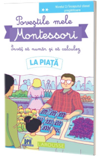 Povestile mele Montessori. Invat sa numar si sa calculez. La piata