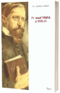 Pr. Iosif Trifa si Biblia