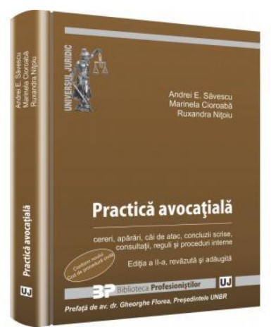 Practica avocatiala. Cereri, aparari, cai de atac, concluzii scrise, consultatii, reguli si proceduri interne