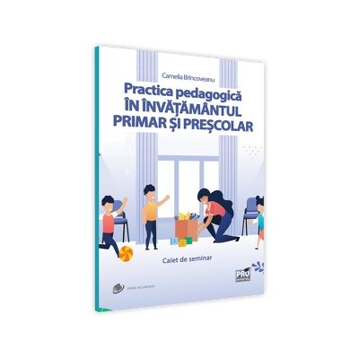 Practica pedagogica in invatamantul primar si prescolar. Caiet de seminar