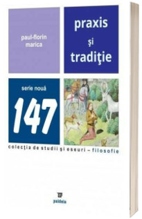 Praxis si traditie. Eseu despre o conceptie dualista asupra istoriei