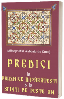 Predici la praznice imparatesti si la sfinti de peste an
