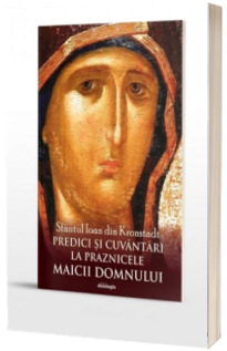 Predici si cuvantari la praznicele Maicii Domnului
