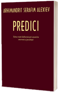 Predici. Taina vietii duhovnicesti consta in smerenie si pocainta